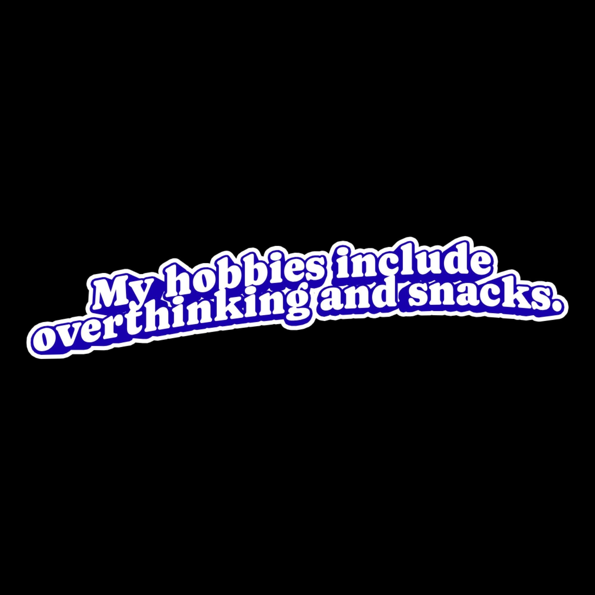 My Hobbies Include Overthinking and Snacks Sticker