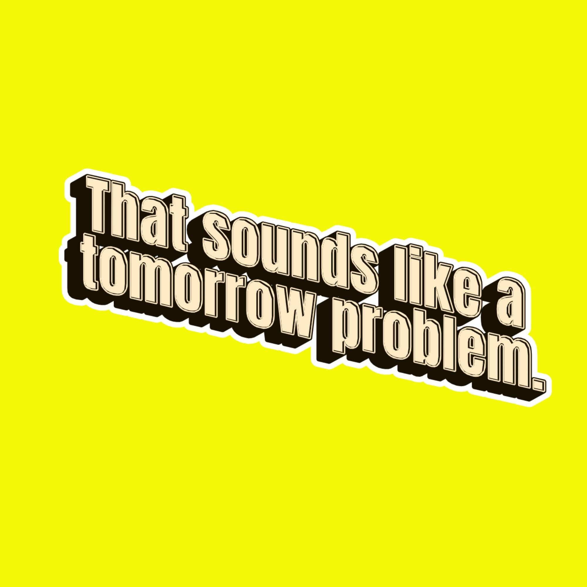 Laptop Sticker, Tomorrow Problem, Funny Procrastination Quote Decal, Relatable Humor Vinyl Sticker