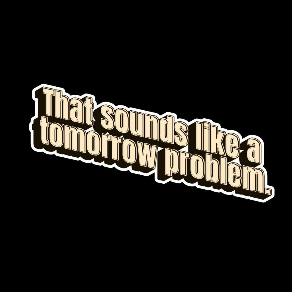Laptop Sticker, Tomorrow Problem, Funny Procrastination Quote Decal, Relatable Humor Vinyl Sticker