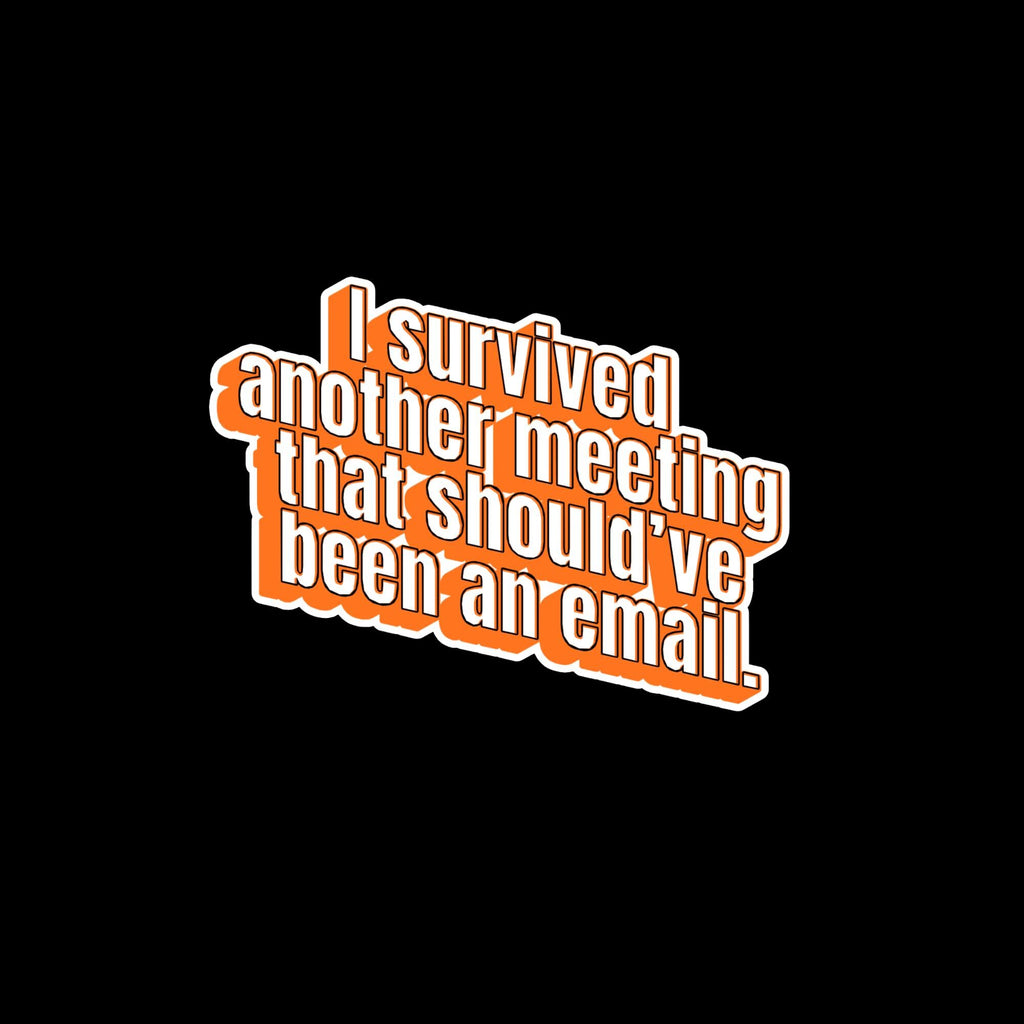 Laptop Sticker, Sarcastic Meeting Humor Sticker, Office Decal, Water Bottle Vinyl (2.5" x 2.5")