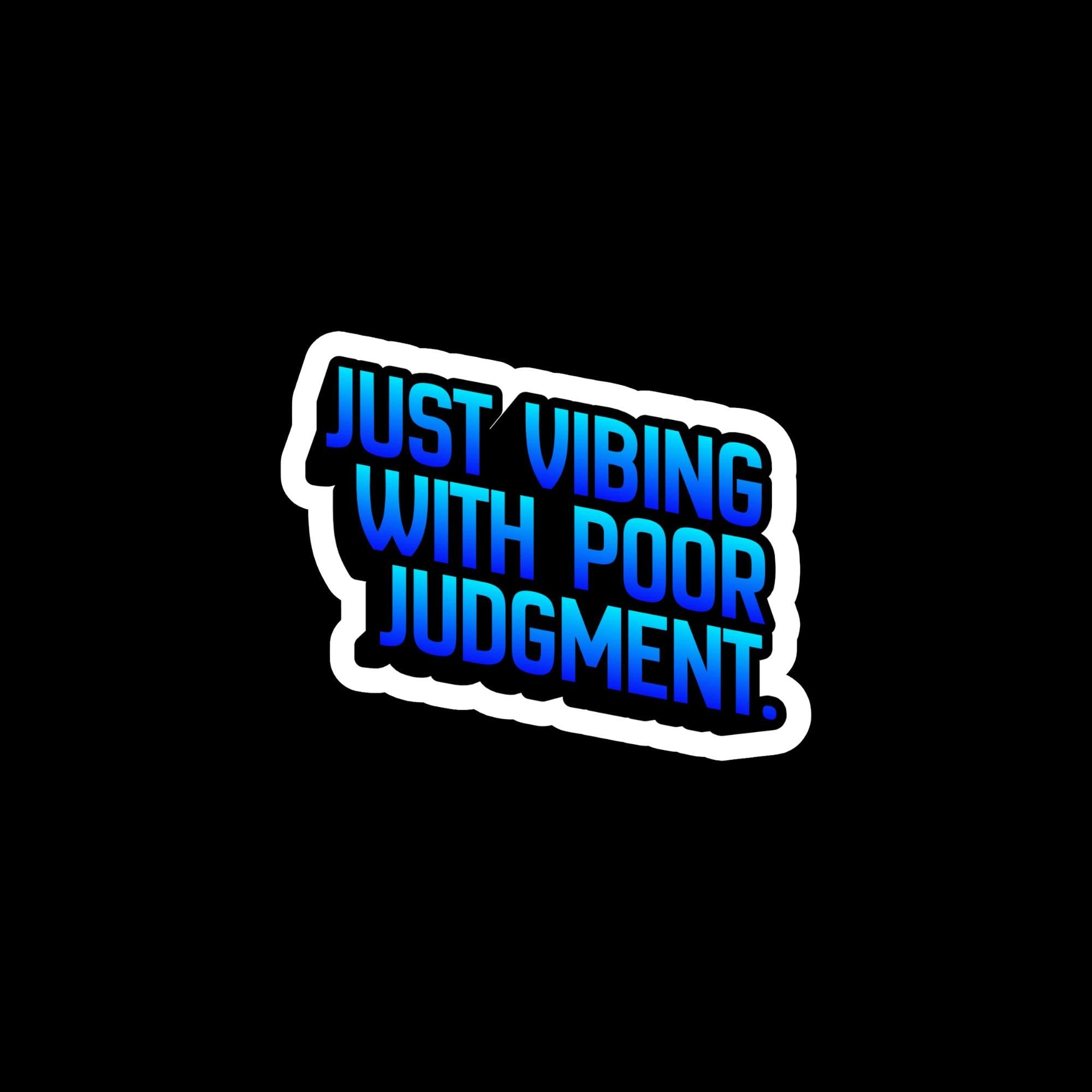 Just Vibing Poor Judgment Sticker, Funny Quote Meme Decal, Laptop Water Bottle Humor
