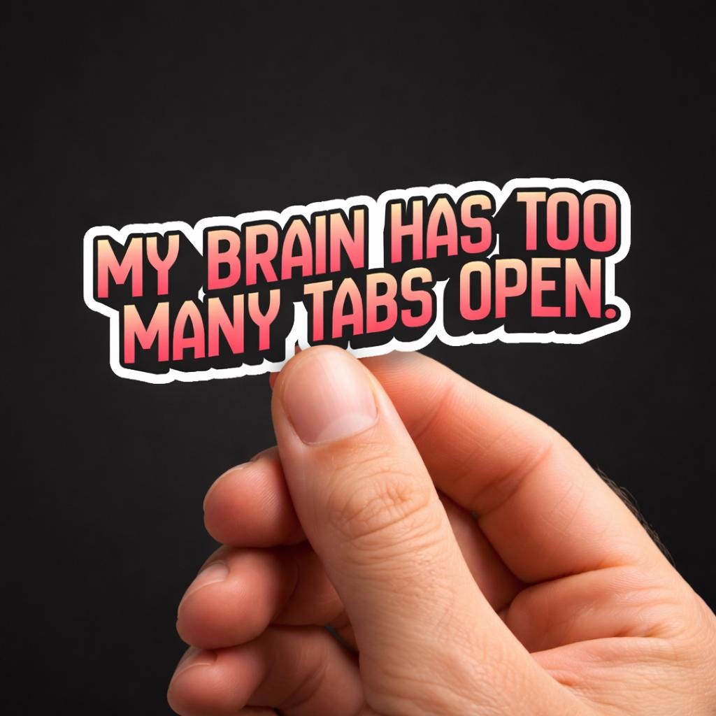 laptop Sticker, My Brain Has Too Many Tabs Open, Relatable Humor Quote Decal