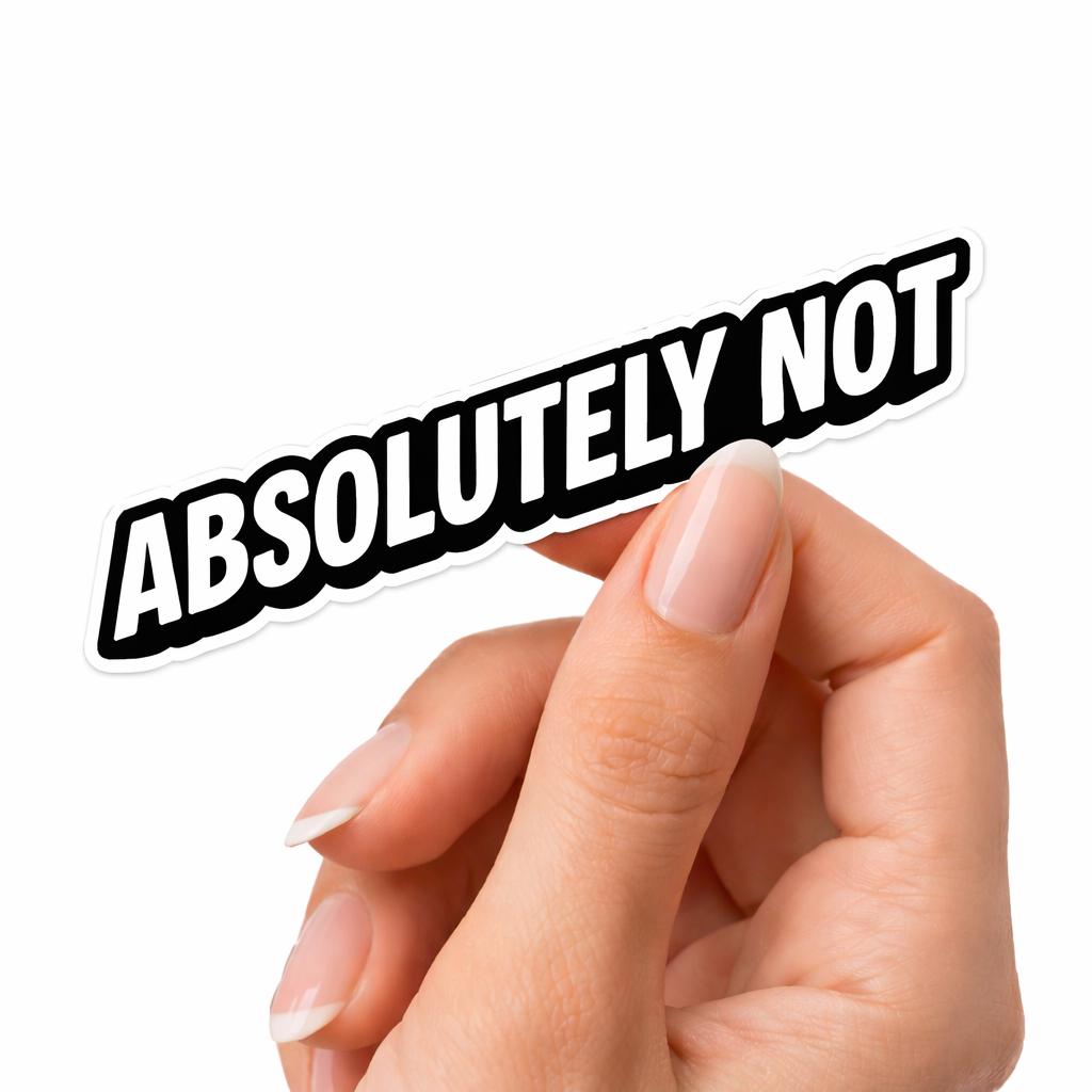 Water Bottle Sticker, Absolutely Not, Sarcastic Quote Decal, Bold Attitude Meme Vinyl (2.5"x2.5")