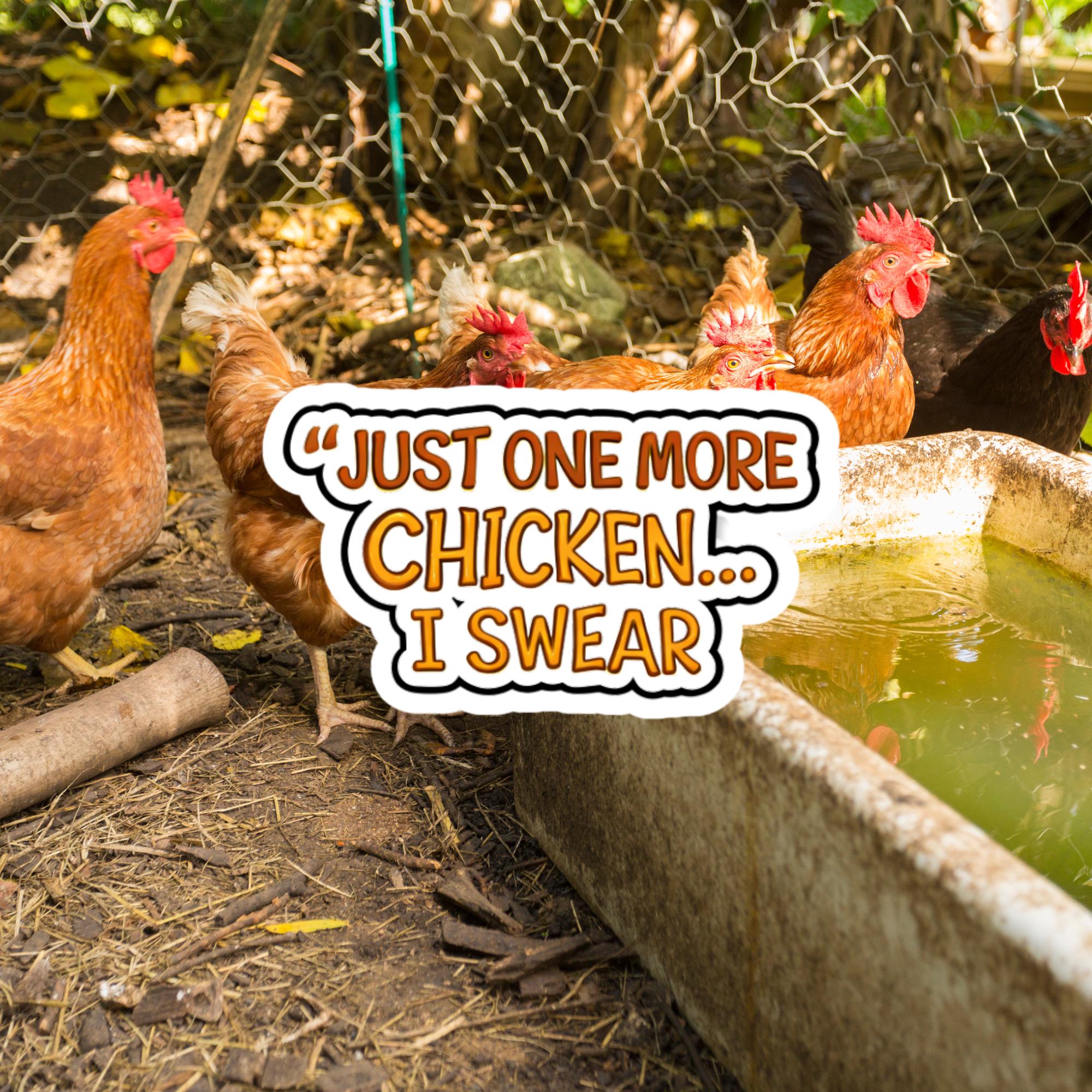 Just One More Chicken I Swear Sticker, Funny Chicken Owner Decal (Waterproof)