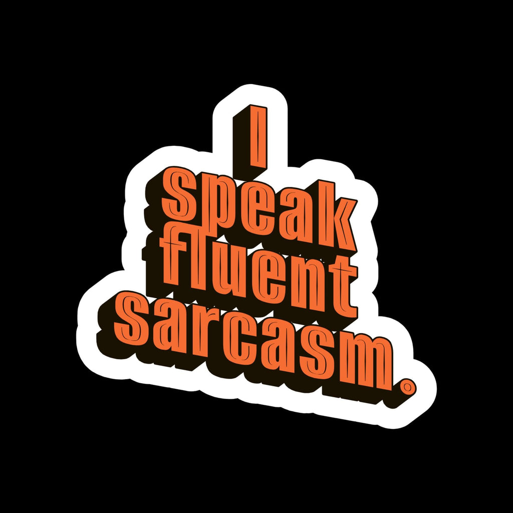 I Speak Fluent Sarcasm Vinyl Sticker, Witty Humor Decal, Bold Personality Laptop Graphic