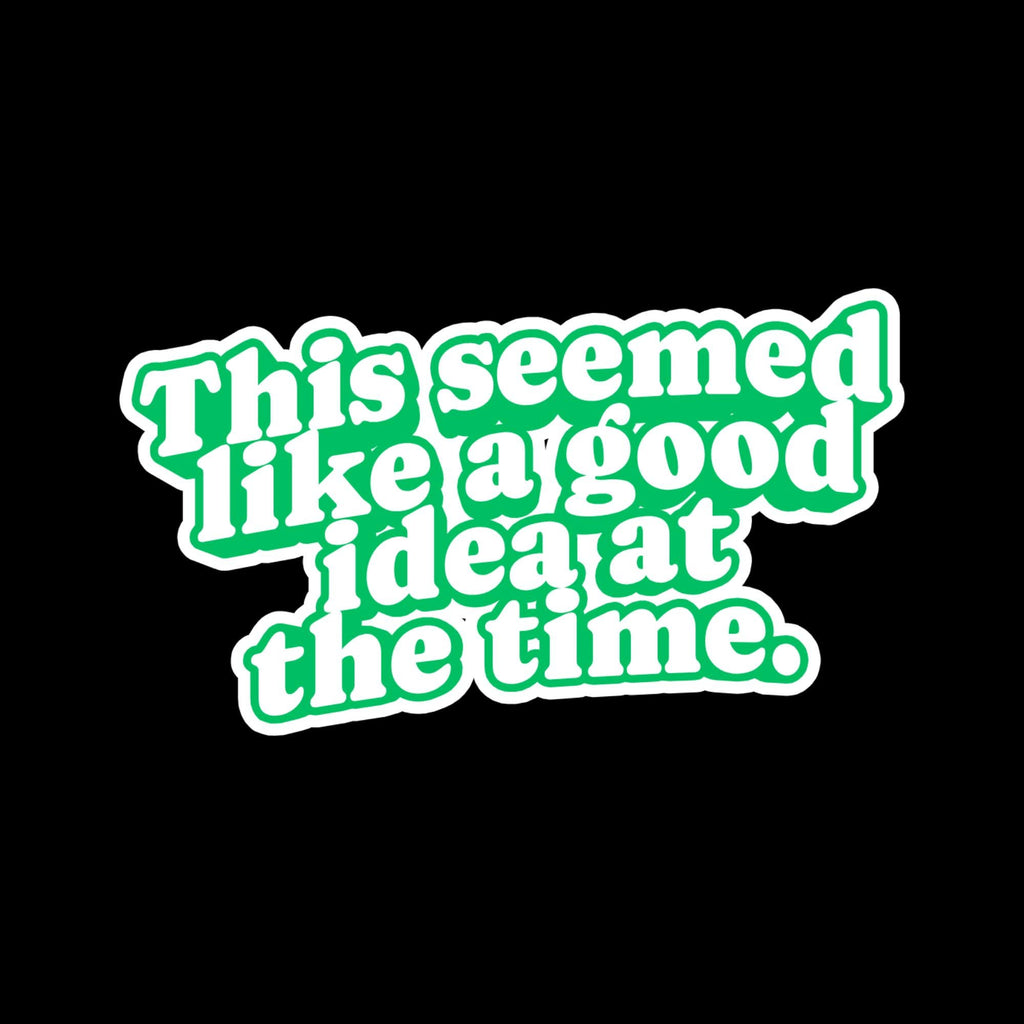 Water Bottle Sticker, This Seemed Like Good Idea Quote, Relatable Humor Laptop Decal