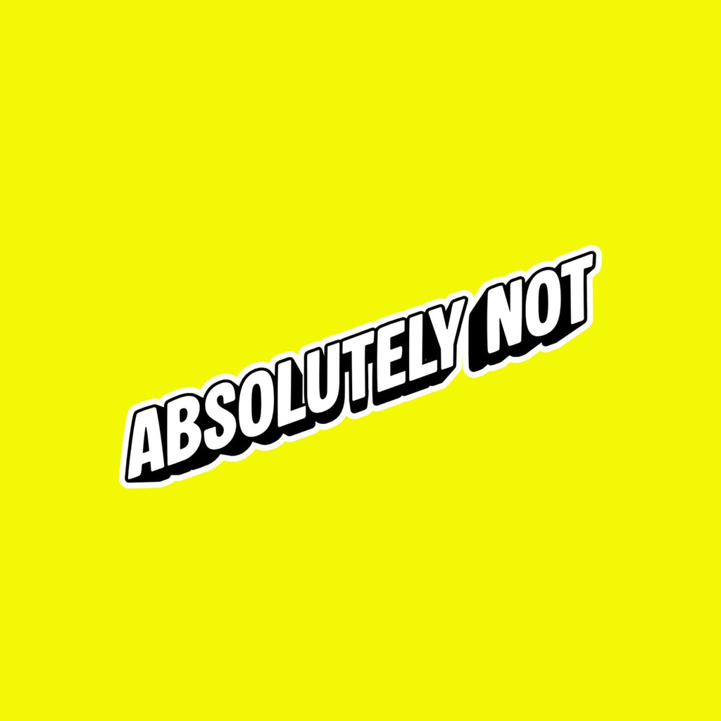 Water Bottle Sticker, Absolutely Not, Sarcastic Quote Decal, Bold Attitude Meme Vinyl (2.5"x2.5")
