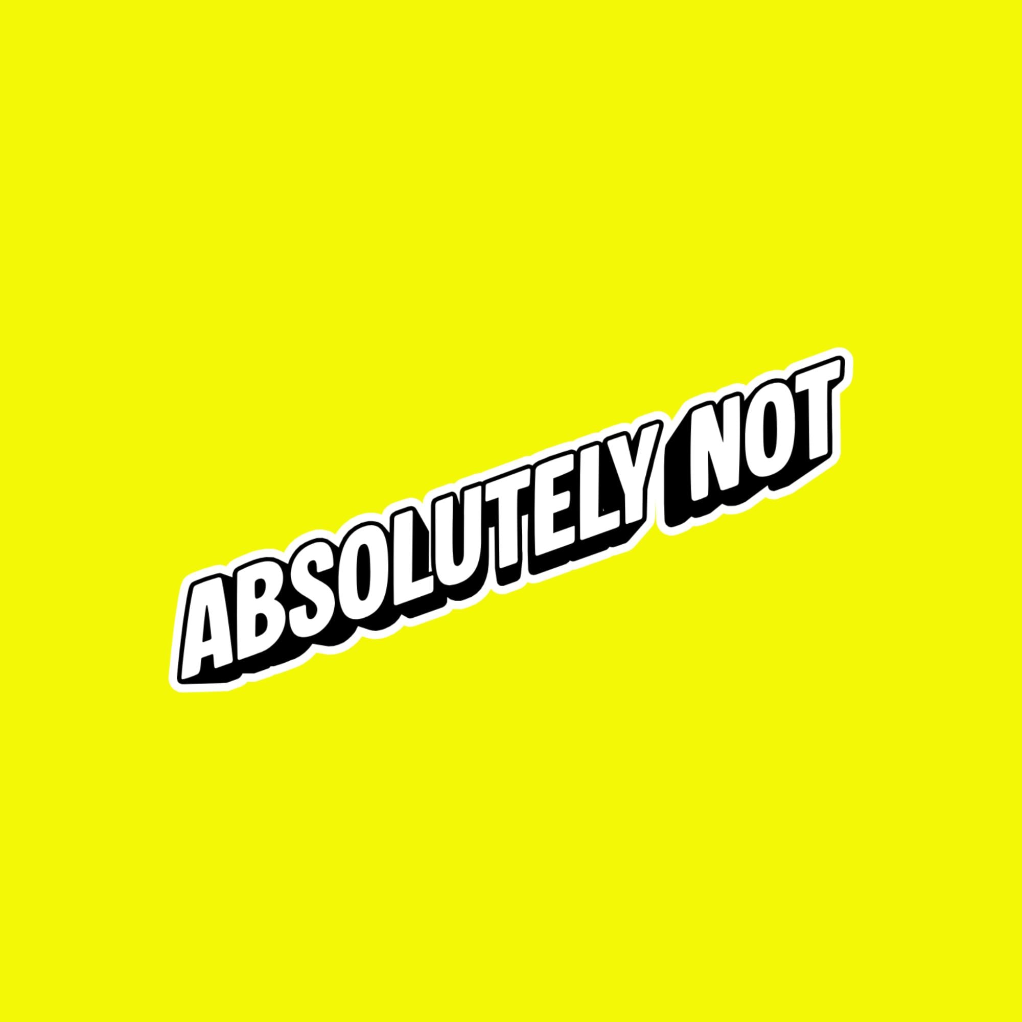 Water Bottle Sticker, Absolutely Not, Sarcastic Quote Decal, Bold Attitude Meme Vinyl (2.5"x2.5")