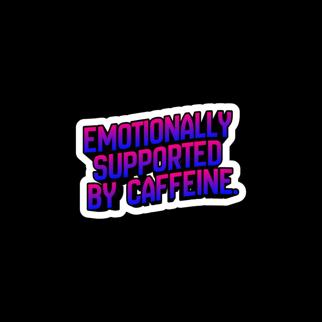 Coffee Sticker, Emotionally Supported by Caffeine, Funny Coffee Meme Decal, Laptop Water Bottle Quote