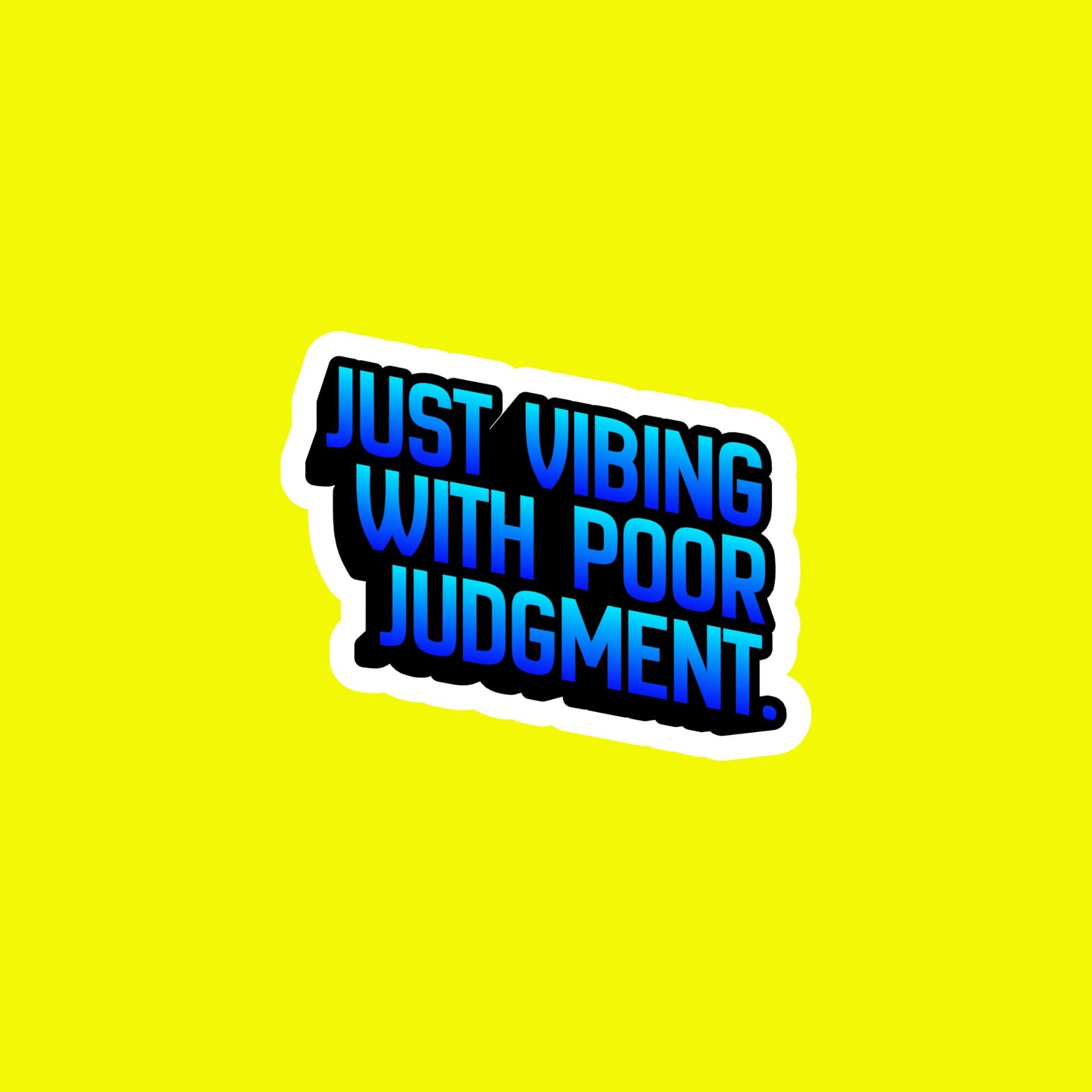 Just Vibing Poor Judgment Sticker, Funny Quote Meme Decal, Laptop Water Bottle Humor