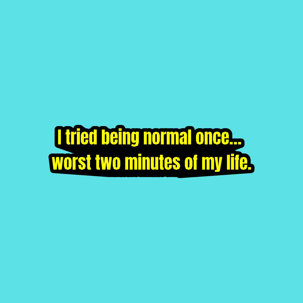 Water Bottle Sticker, I Tried Being Normal Once, Sarcastic Quote Sticker, Waterproof Vinyl Decal
