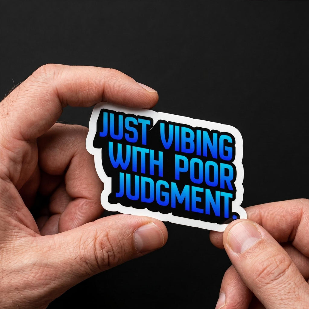 Just Vibing Poor Judgment Sticker, Funny Quote Meme Decal, Laptop Water Bottle Humor
