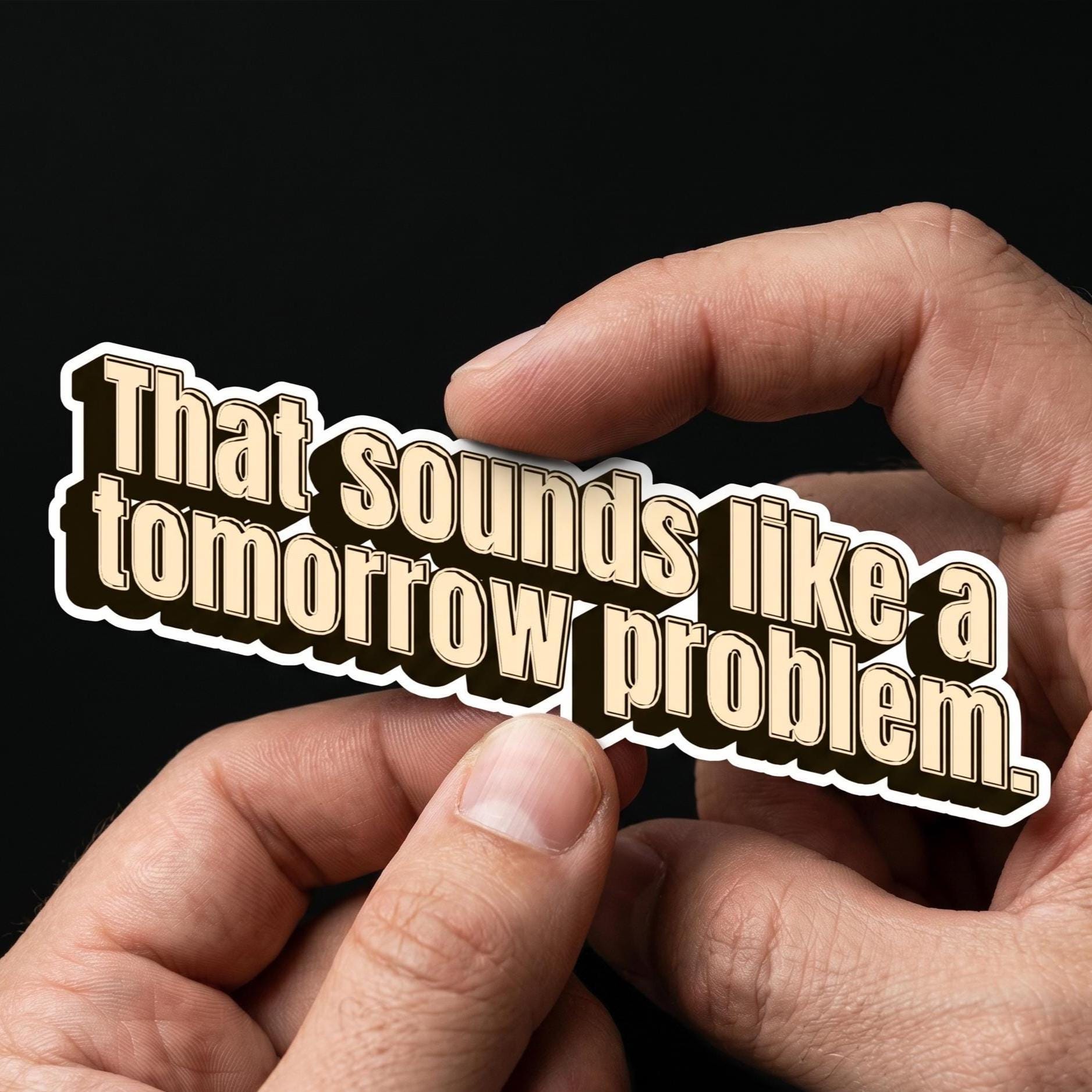 Laptop Sticker, Tomorrow Problem, Funny Procrastination Quote Decal, Relatable Humor Vinyl Sticker