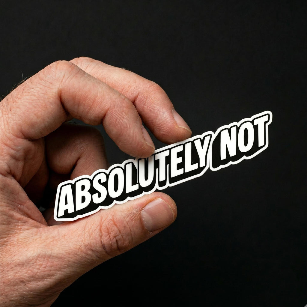 Water Bottle Sticker, Absolutely Not, Sarcastic Quote Decal, Bold Attitude Meme Vinyl (2.5"x2.5")