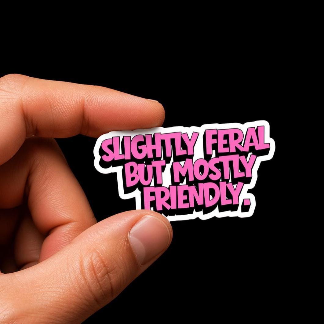 Water Bottle Sticker, Slightly Feral Mostly Friendly Quote Sticker, Waterproof Vinyl Decal